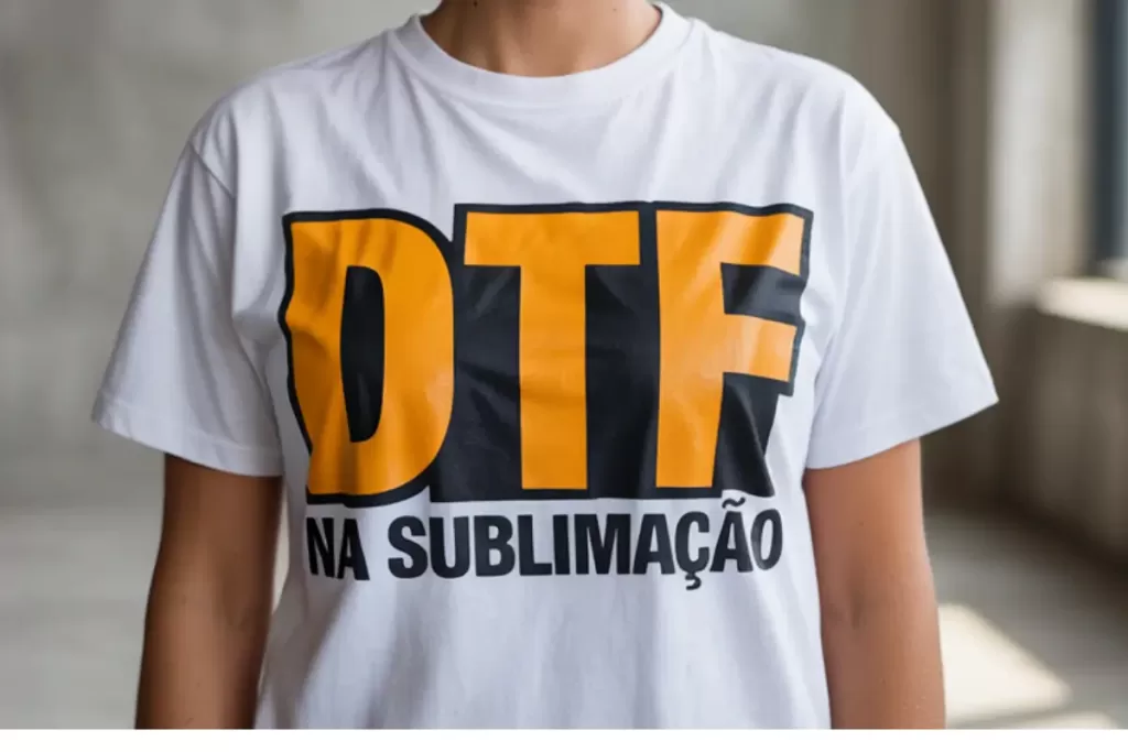 O Que É DTF na Sublimação? Veja Vantagens, Desvantagens e Dicas